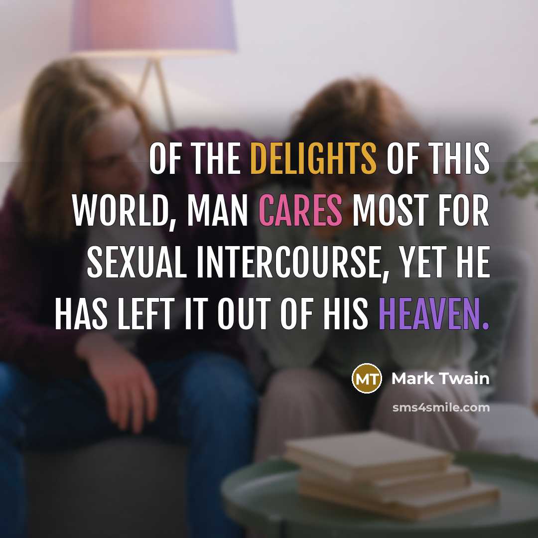 “Of the delights of this world, man cares most for…” quote by Mark Twain