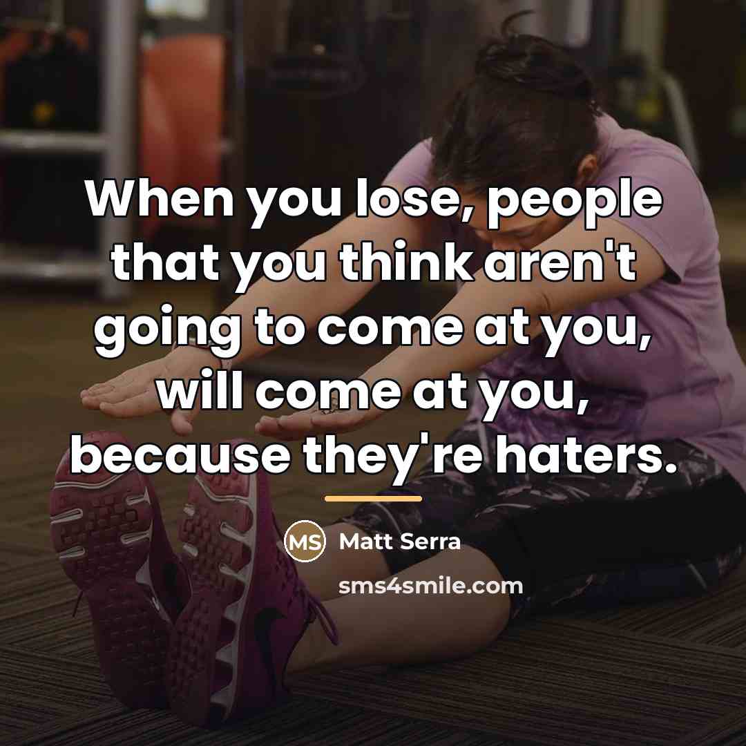 “When you lose, people that you think aren't going to…” quote by Matt Serra