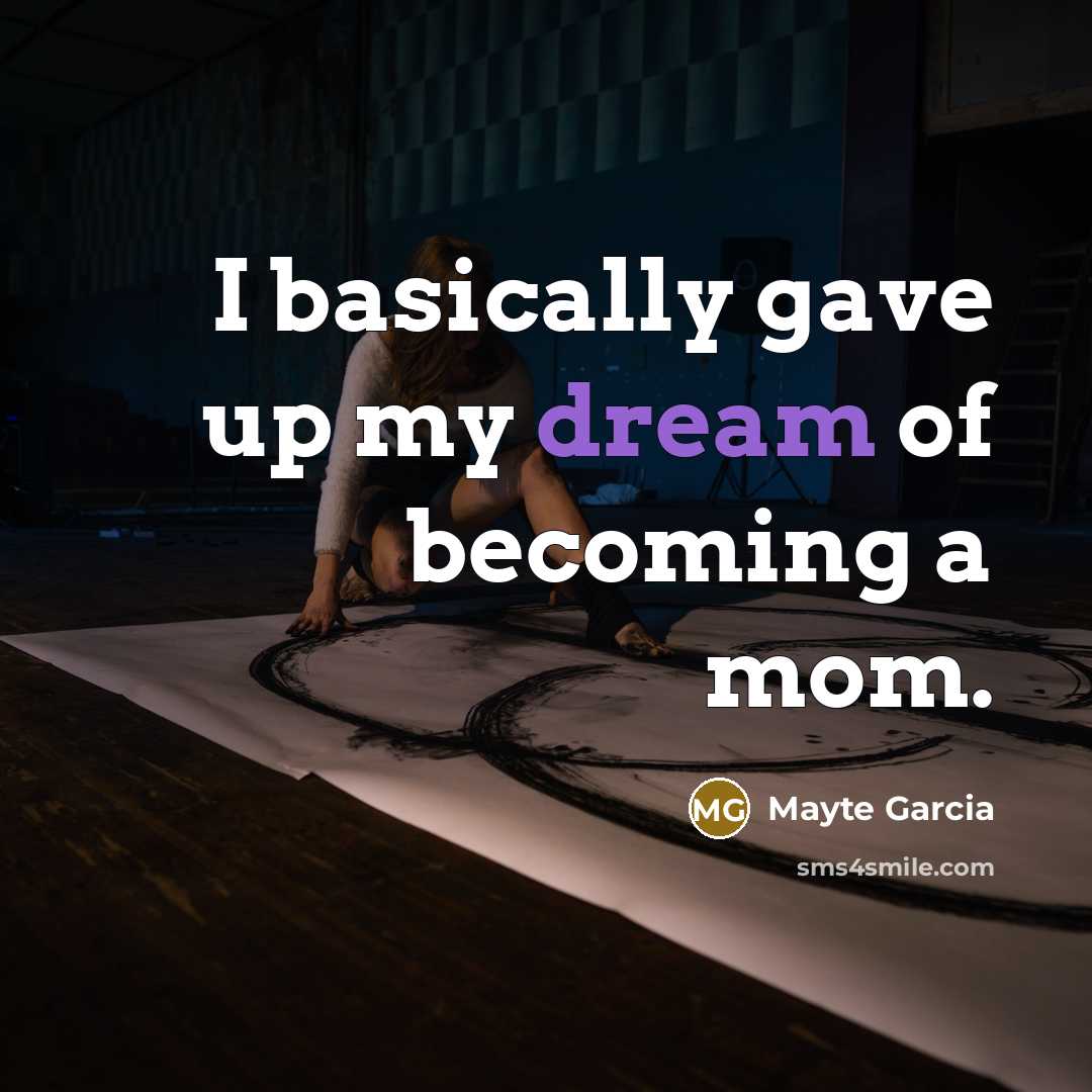 “I basically gave up my dream of becoming a mom.…” quote by Mayte Garcia