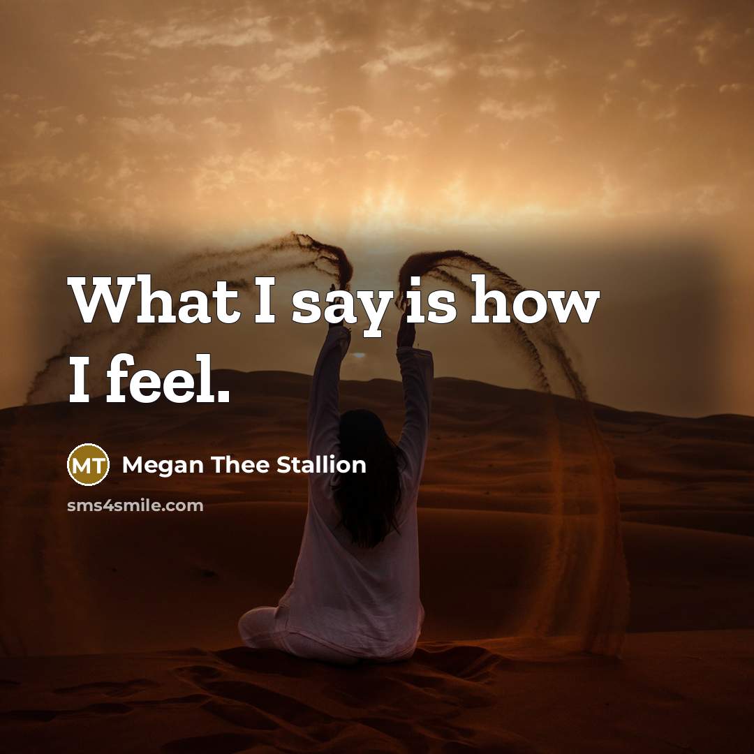 “What I say is how I feel.…” quote by Megan Thee Stallion