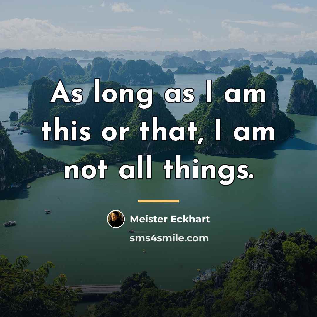 “As long as I am this or that, I am…” quote by Meister Eckhart
