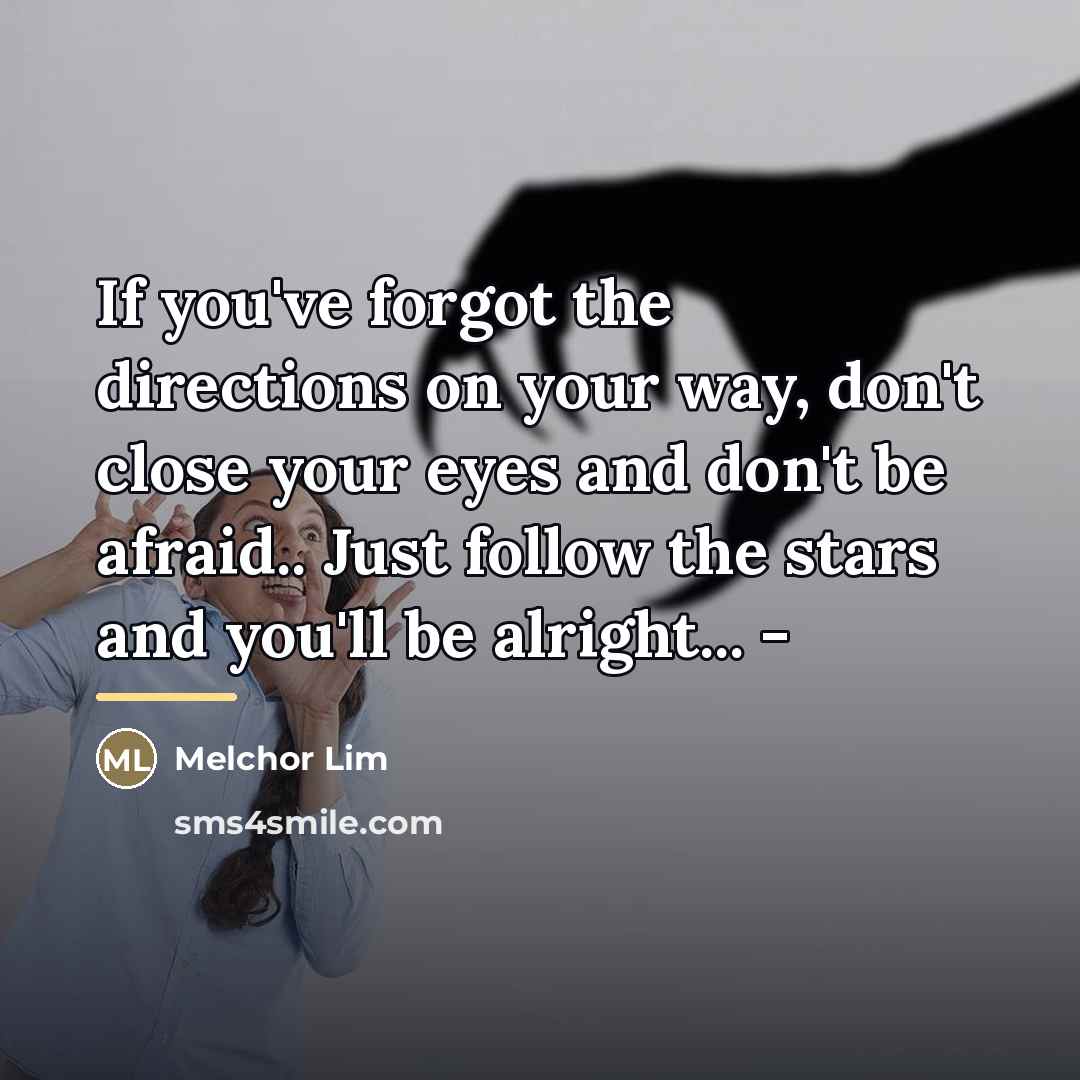 “If you've forgot the directions on your way, don't close…” quote by Melchor Lim