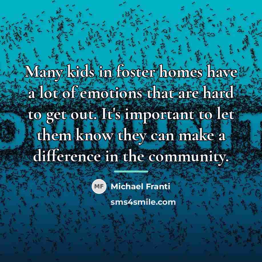 “Many kids in foster homes have a lot of emotions…” quote by Michael Franti