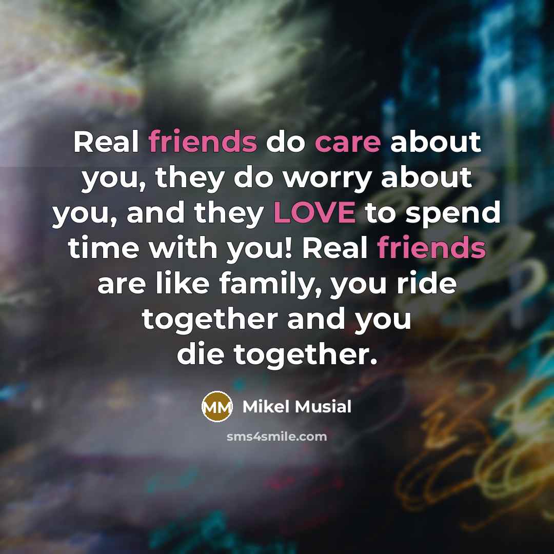 “Real friends do care about you, they do worry about…” quote by Mikel Musial