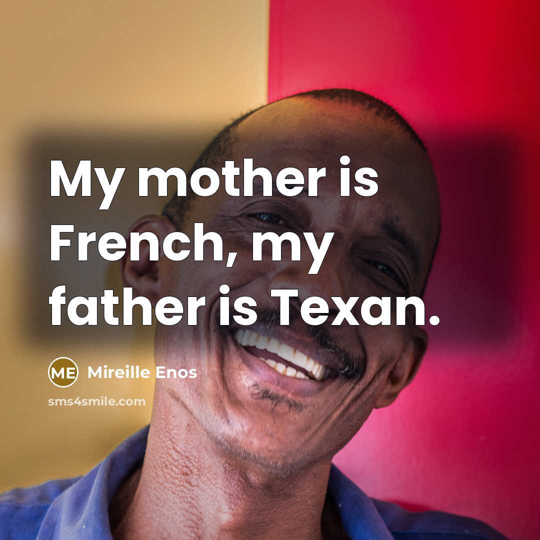 “My mother is French, my father is Texan.…” quote by Mireille Enos