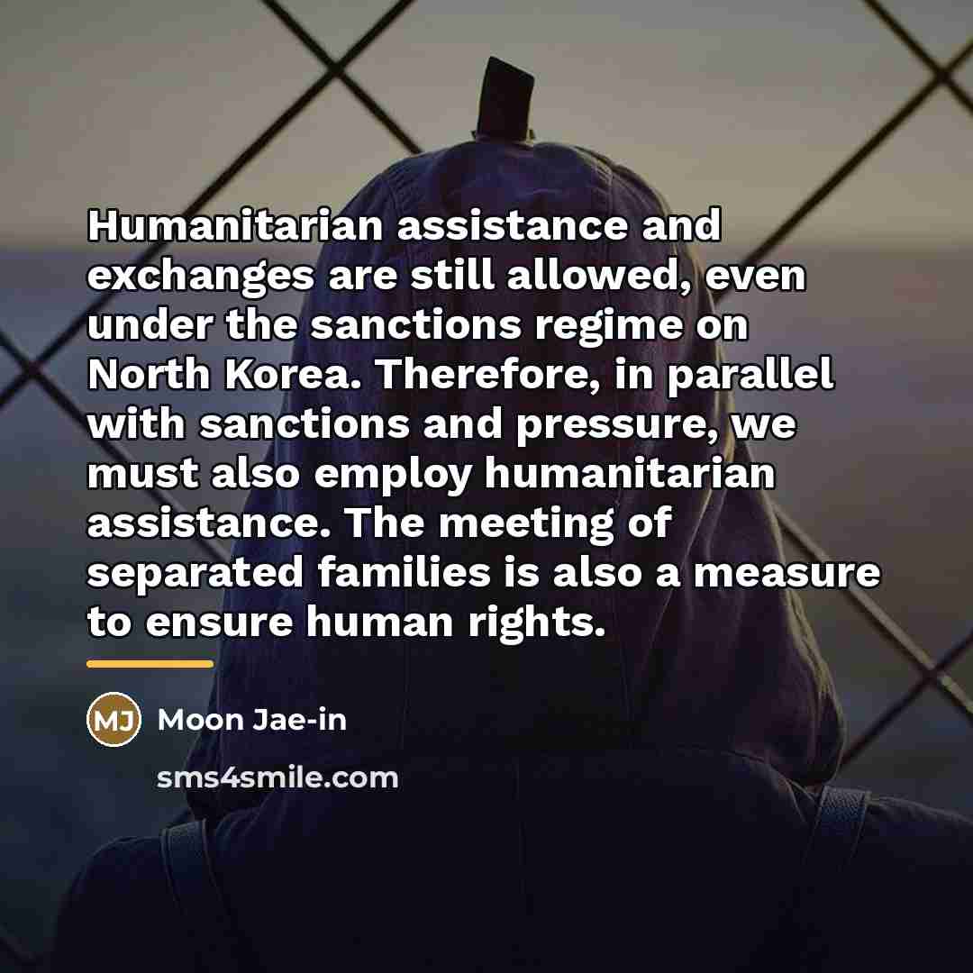 “Humanitarian assistance and exchanges are still allowed, even under the…” quote by Moon Jae-in