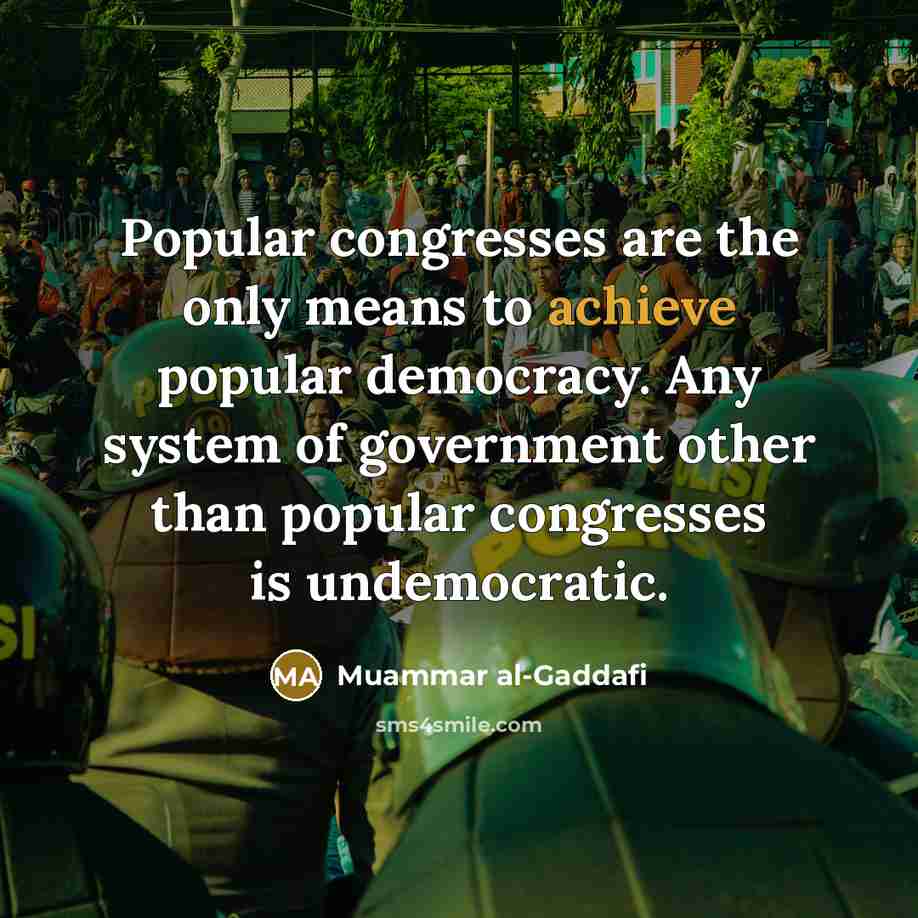 “Popular congresses are the only means to achieve popular democracy.…” quote by Muammar al-Gaddafi