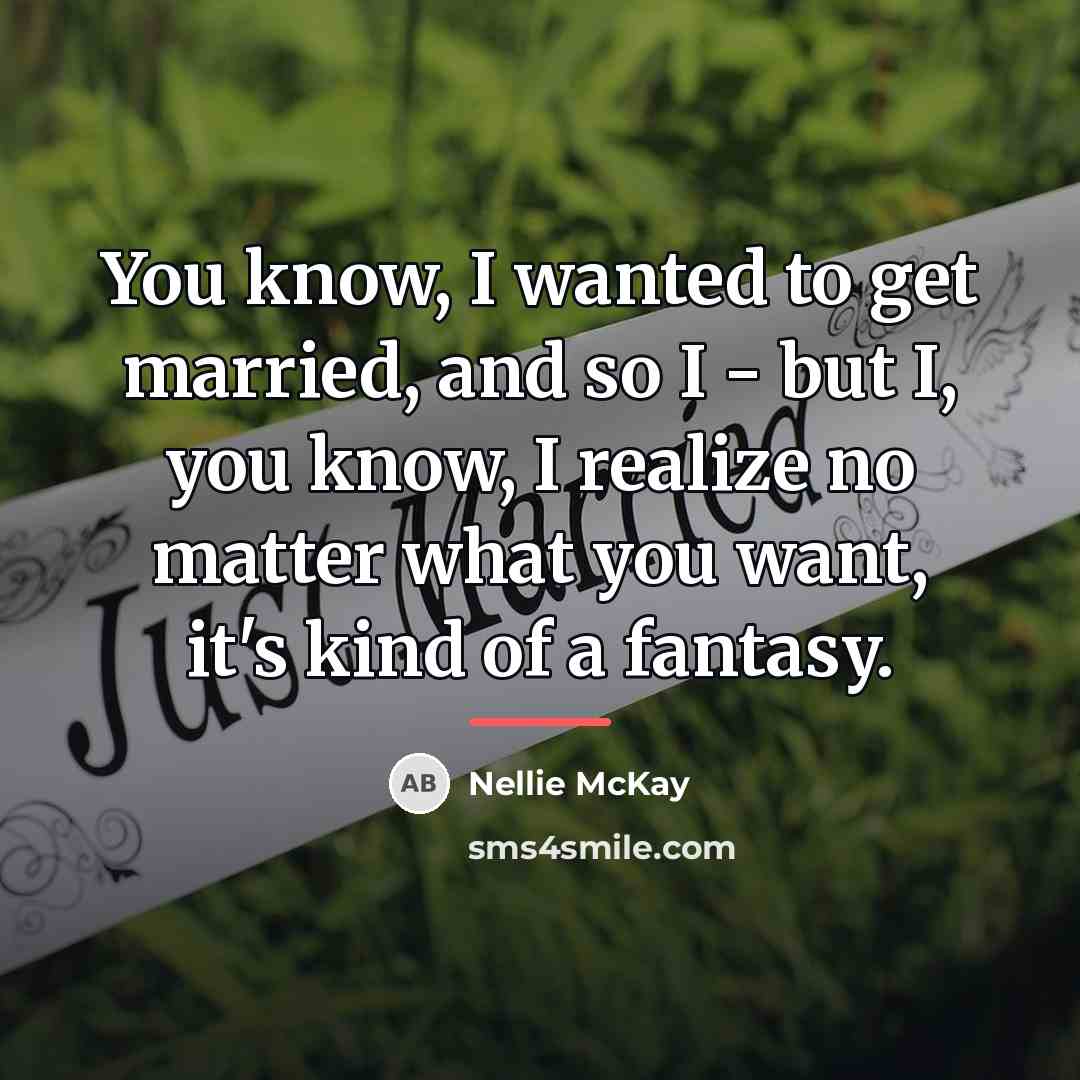 “You know, I wanted to get married, and so I…” quote by Nellie McKay