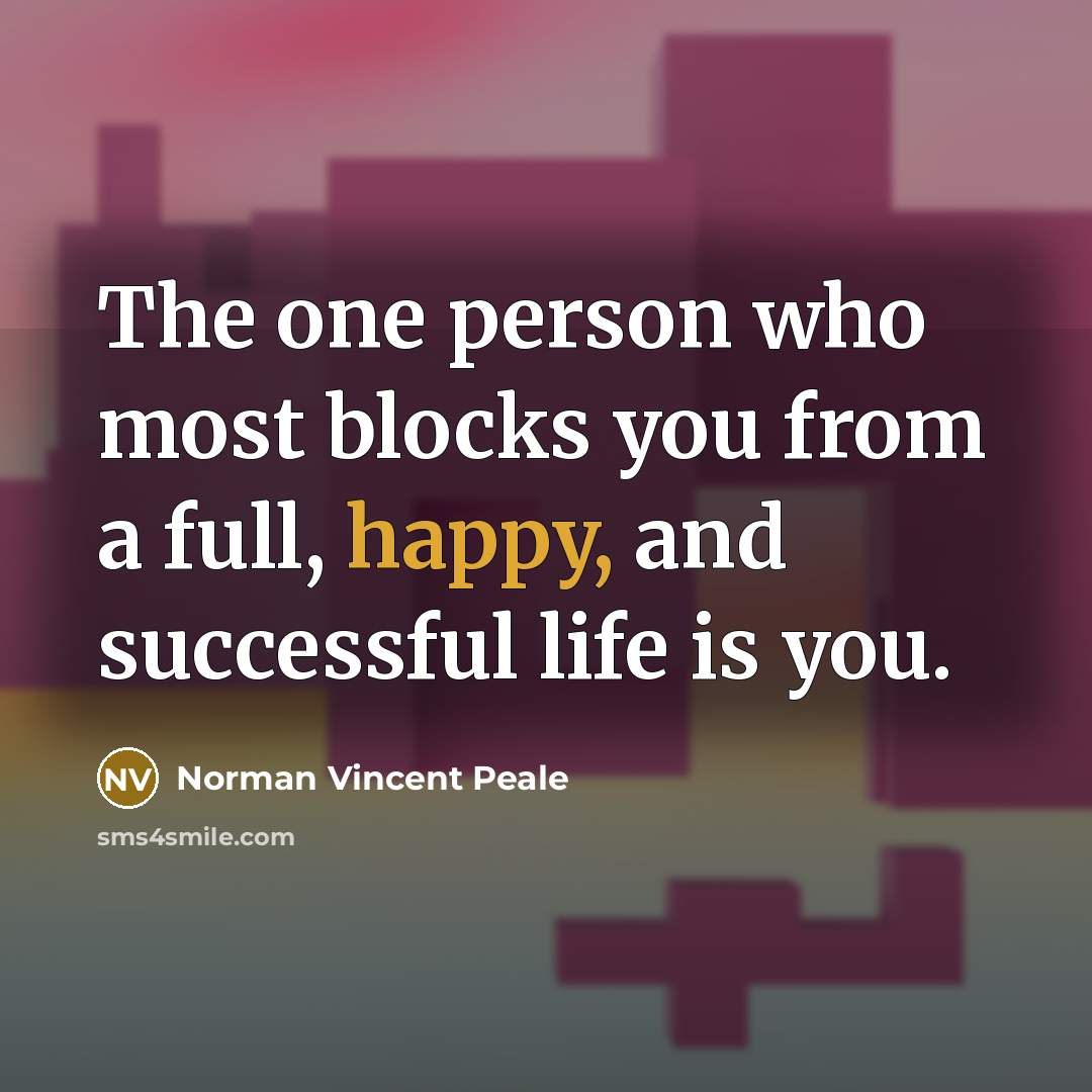 “The one person who most blocks you from a full,…” quote by Norman Vincent Peale