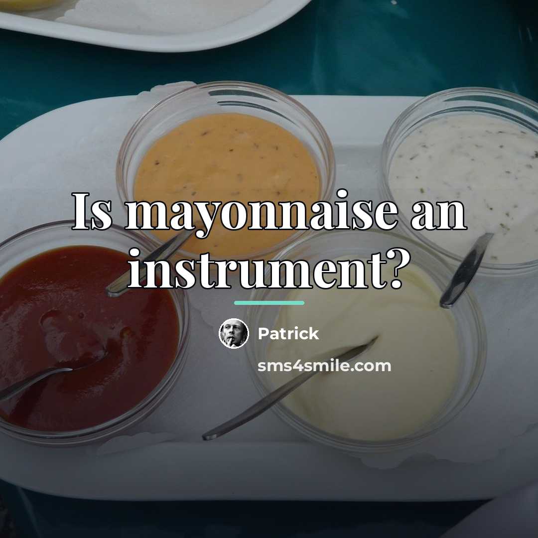 “Is mayonnaise an instrument?…” quote by Patrick