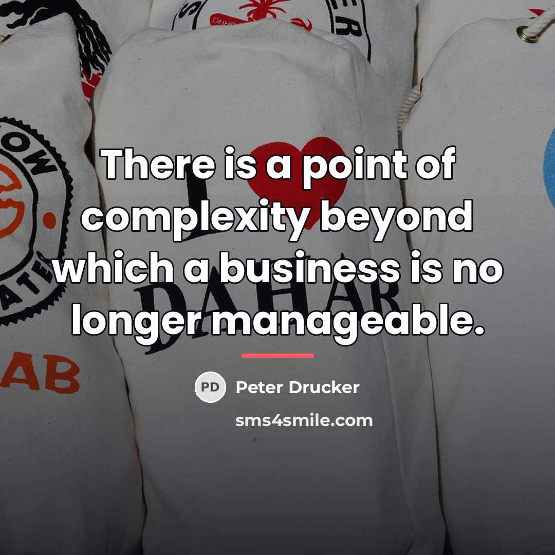 “There is a point of complexity beyond which a business…” quote by Peter Drucker