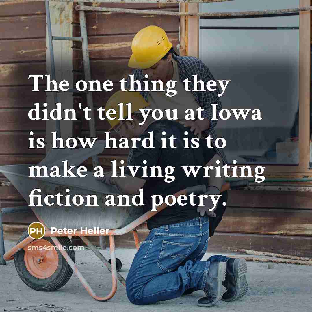 “The one thing they didn't tell you at Iowa is…” quote by Peter Heller