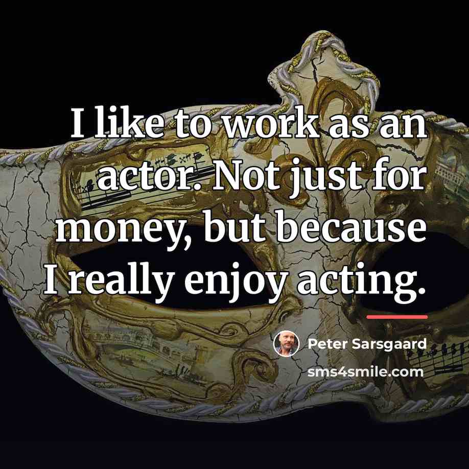 “I like to work as an actor. Not just for…” quote by Peter Sarsgaard