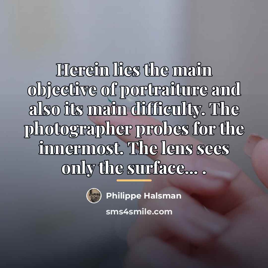 “Herein lies the main objective of portraiture and also its…” quote by Philippe Halsman