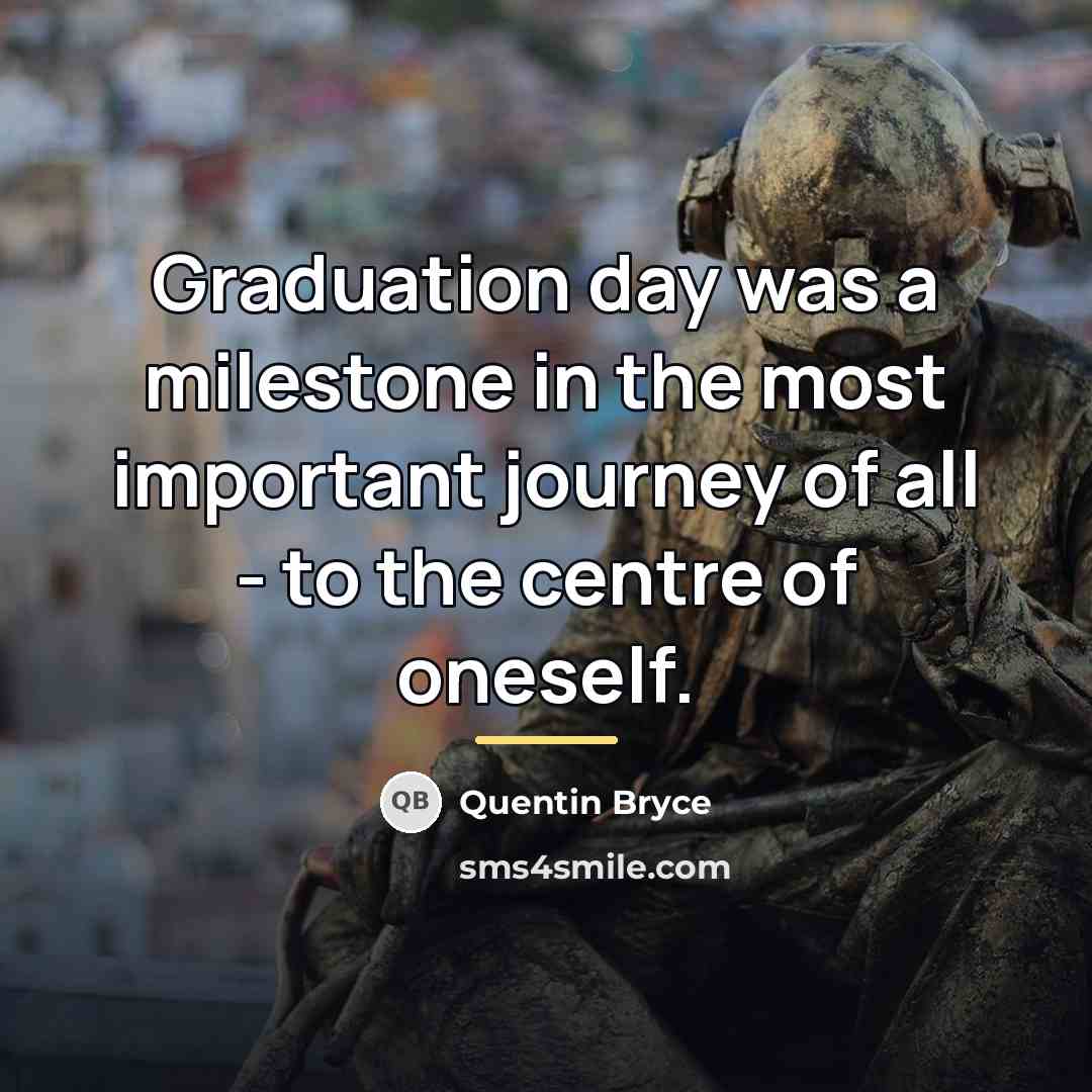 “Graduation day was a milestone in the most important journey…” quote by Quentin Bryce