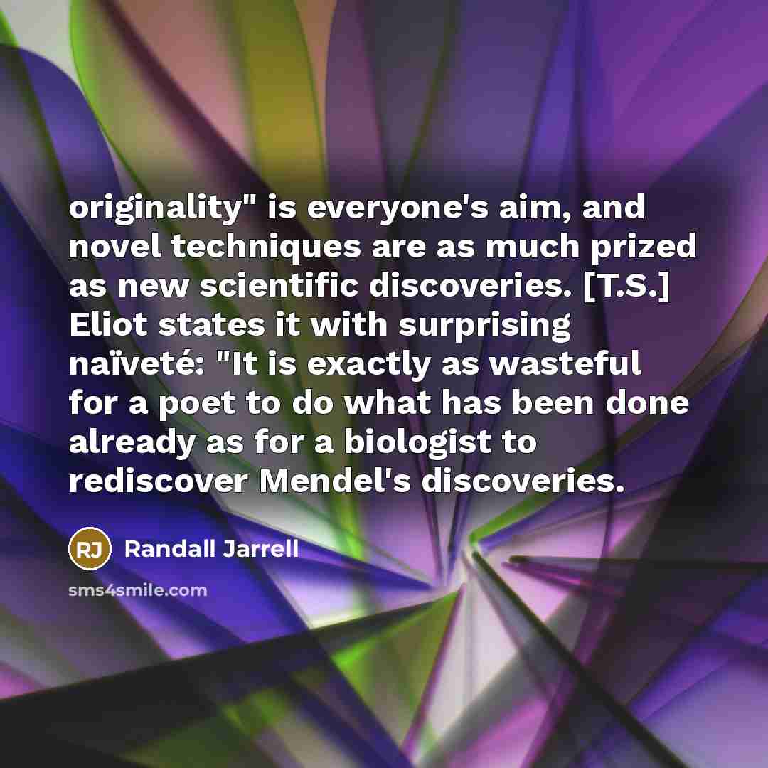 “originality" is everyone's aim, and novel techniques are as much…” quote by Randall Jarrell
