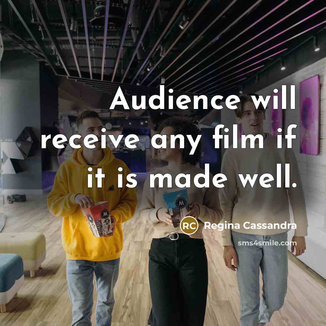 “Audience will receive any film if it is made well.…” quote by Regina Cassandra