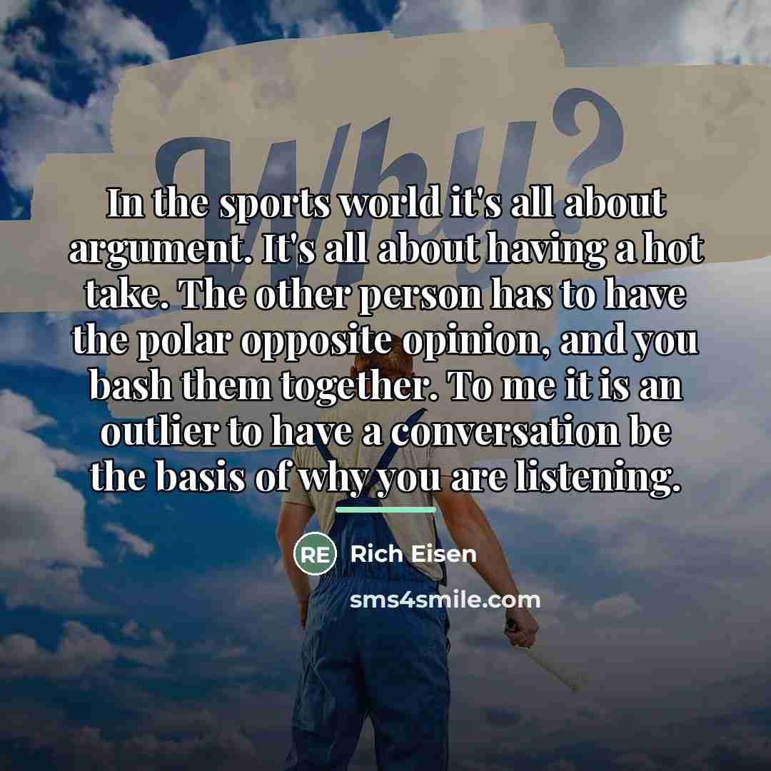 “In the sports world it's all about argument. It's all…” quote by Rich Eisen