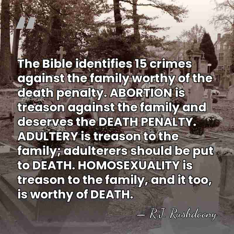The Bible identifies 15 crimes against the family worthy of the death&hellip; - R.J. Rushdoony