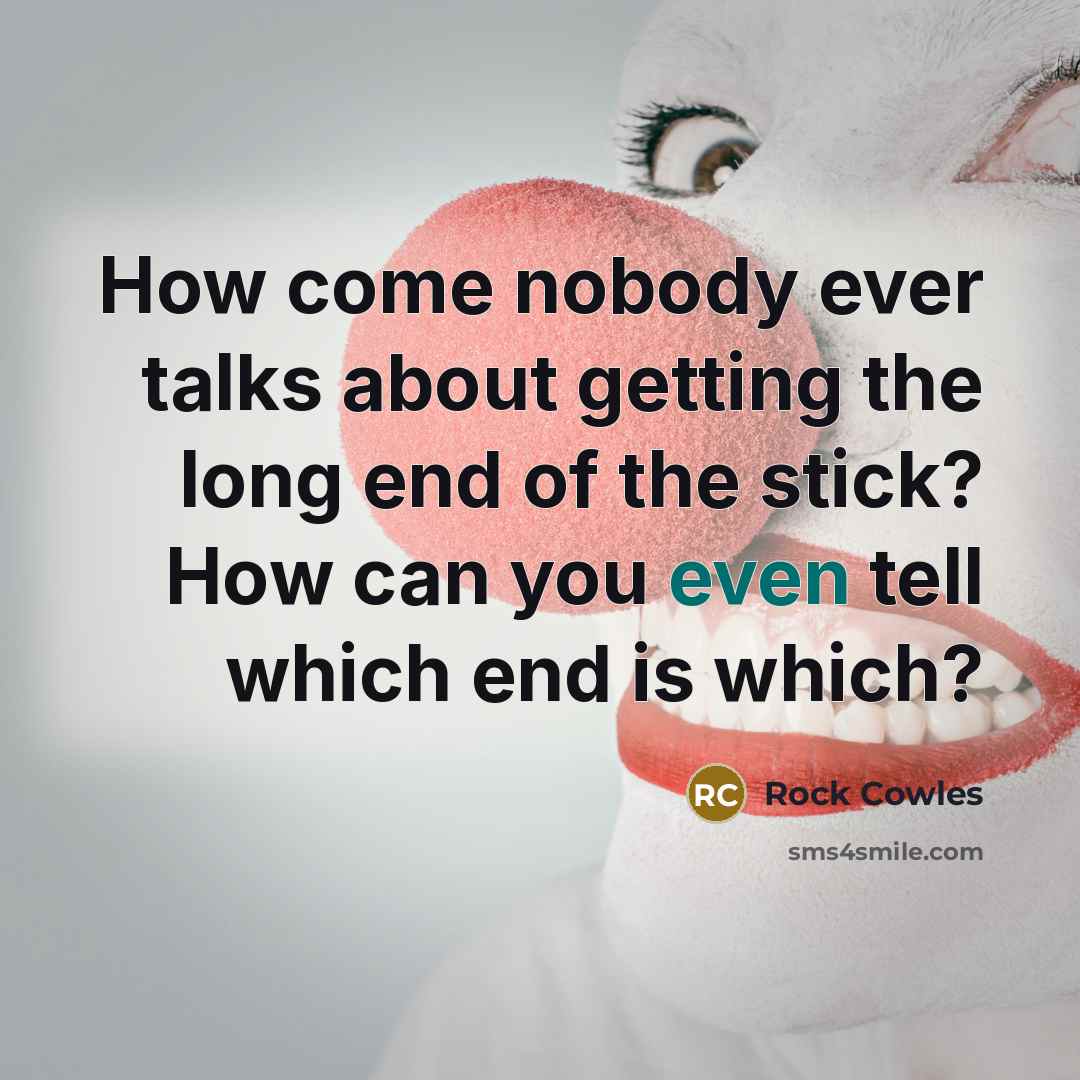 “How come nobody ever talks about getting the long end…” quote by Rock Cowles