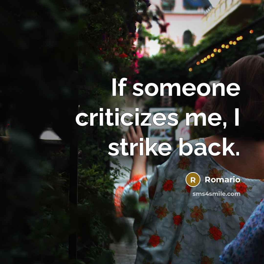 “If someone criticizes me, I strike back.…” quote by Romario