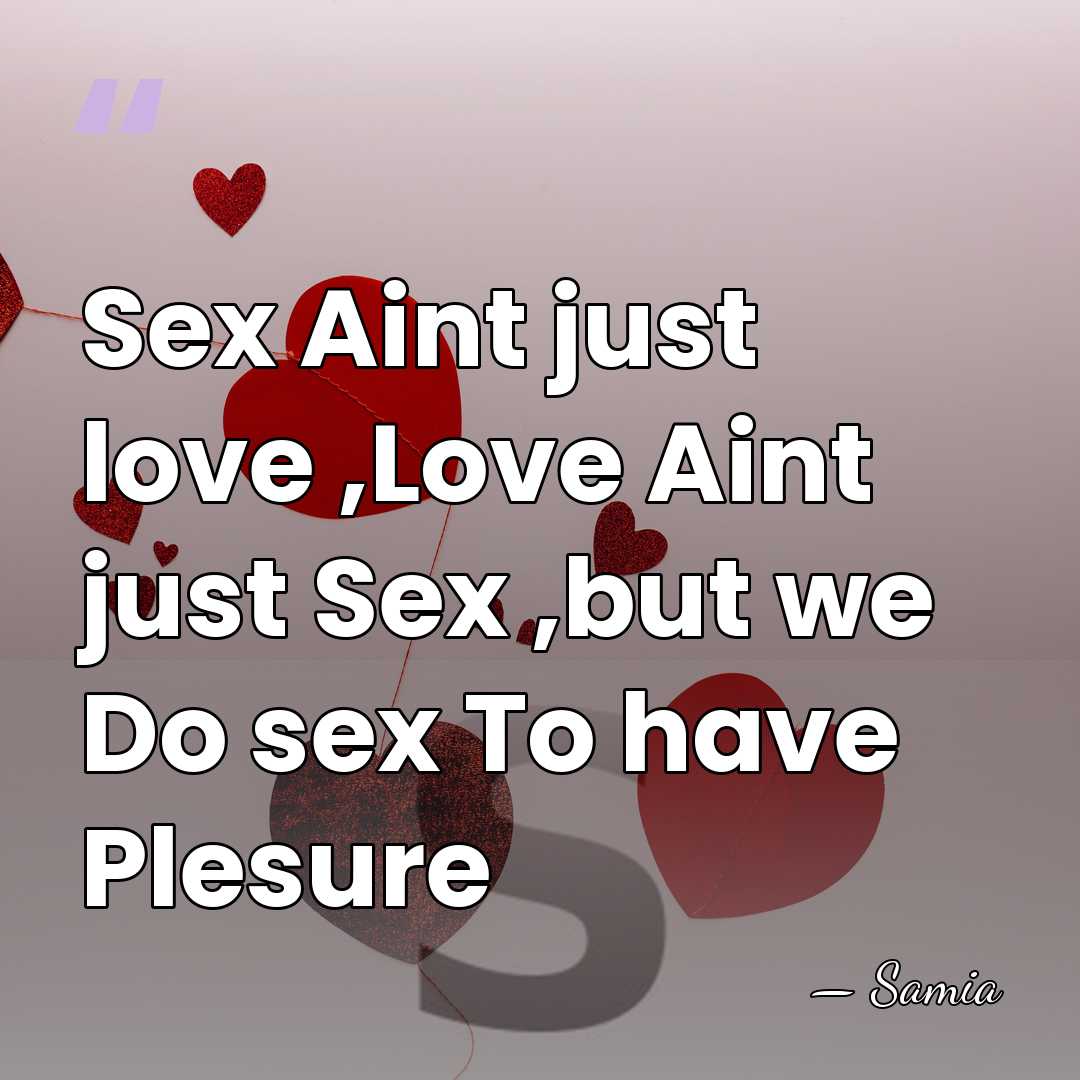 Sex Aint just love ,Love Aint just Sex ,but we Do sex&hellip; - Samia