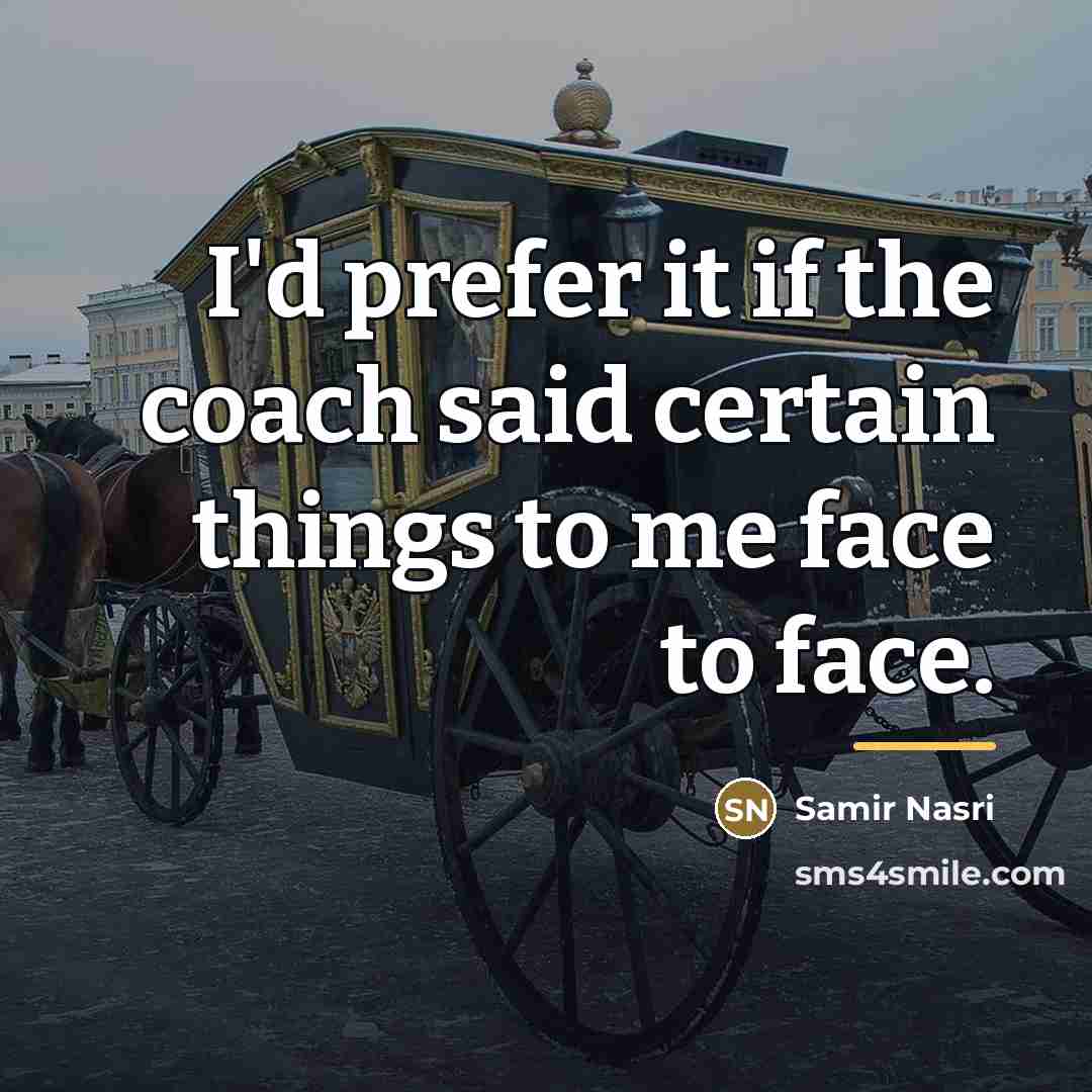 “I'd prefer it if the coach said certain things to…” quote by Samir Nasri