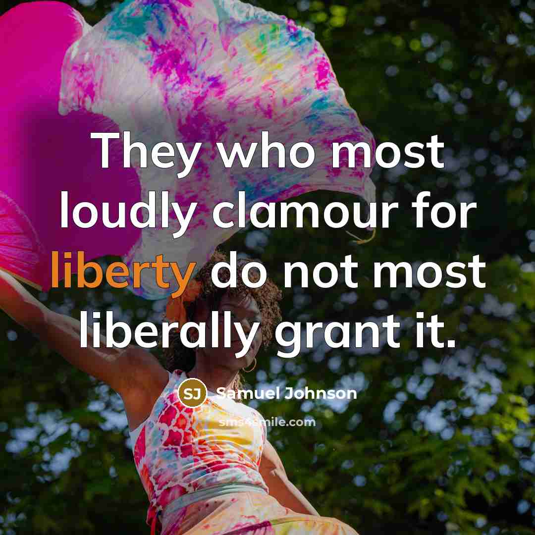 “They who most loudly clamour for liberty do not most…” quote by Samuel Johnson