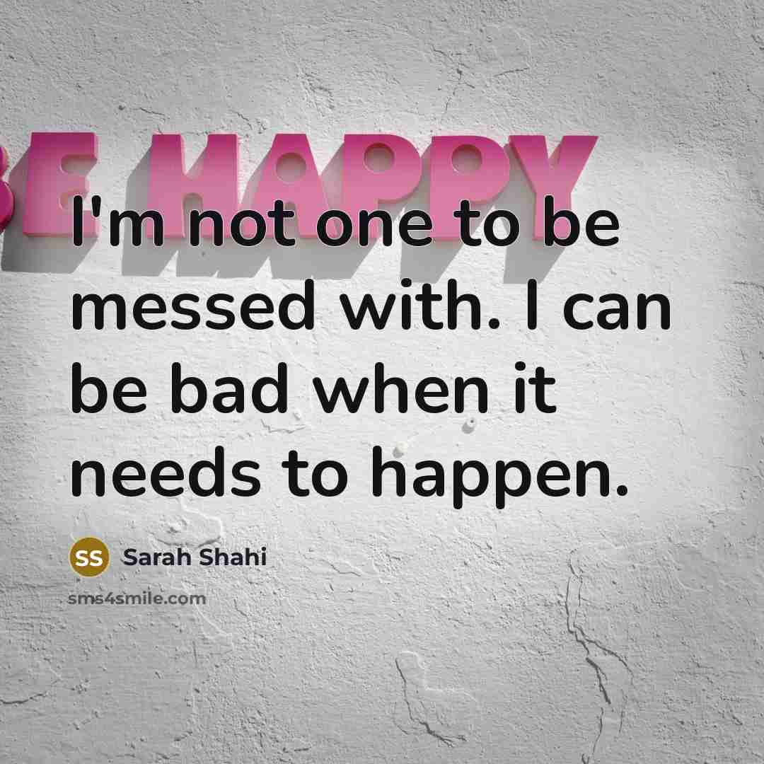 “I'm not one to be messed with. I can be…” quote by Sarah Shahi