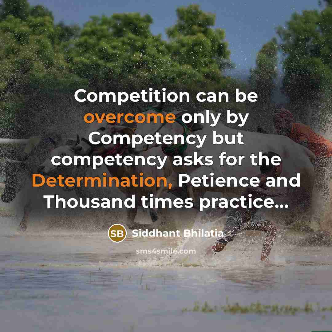 “Competition can be overcome only by Competency but competency asks for the Determination, Petience and Thousand times practice…” quote by Siddhant Bhilatia