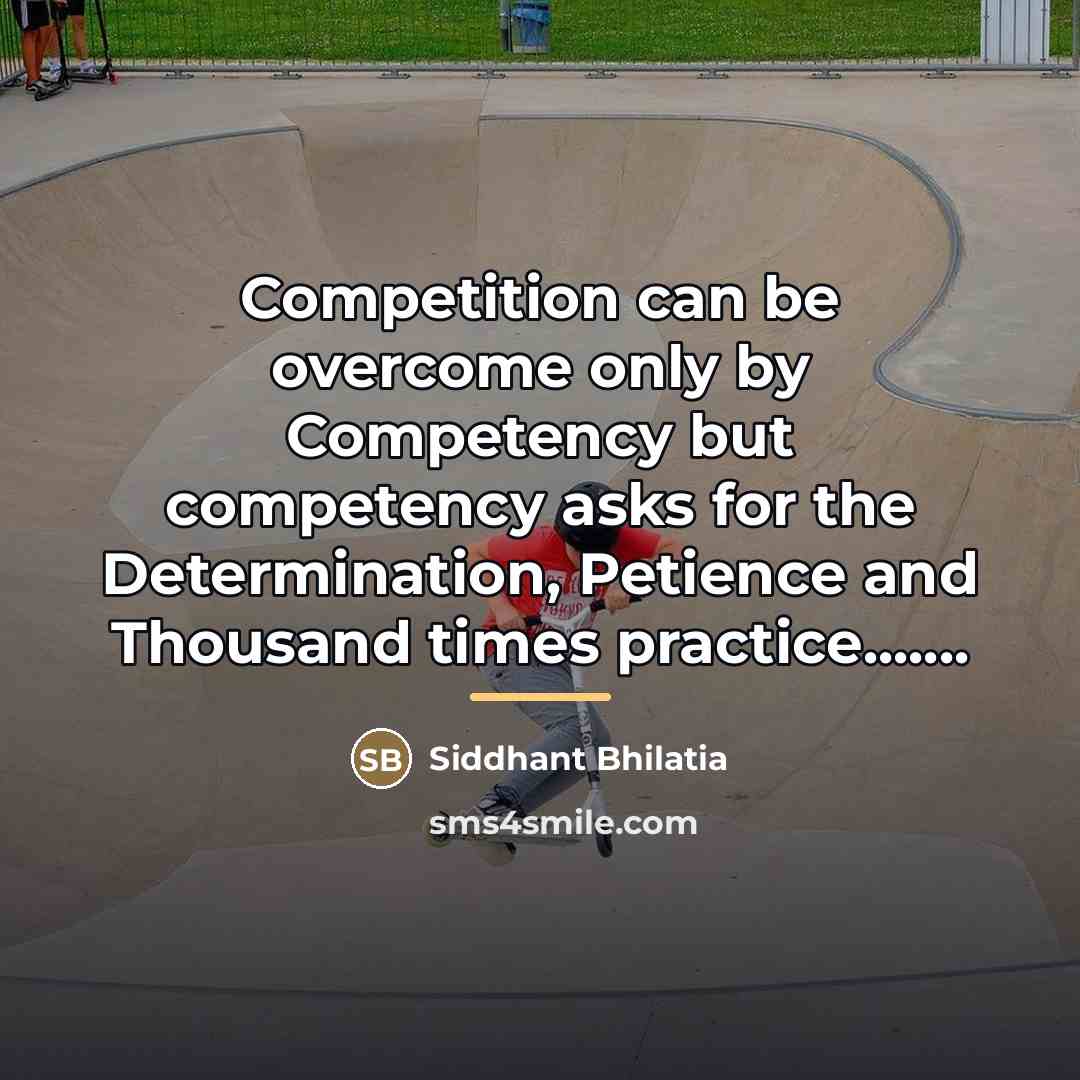 “Competition can be overcome only by Competency but competency asks…” quote by Siddhant Bhilatia