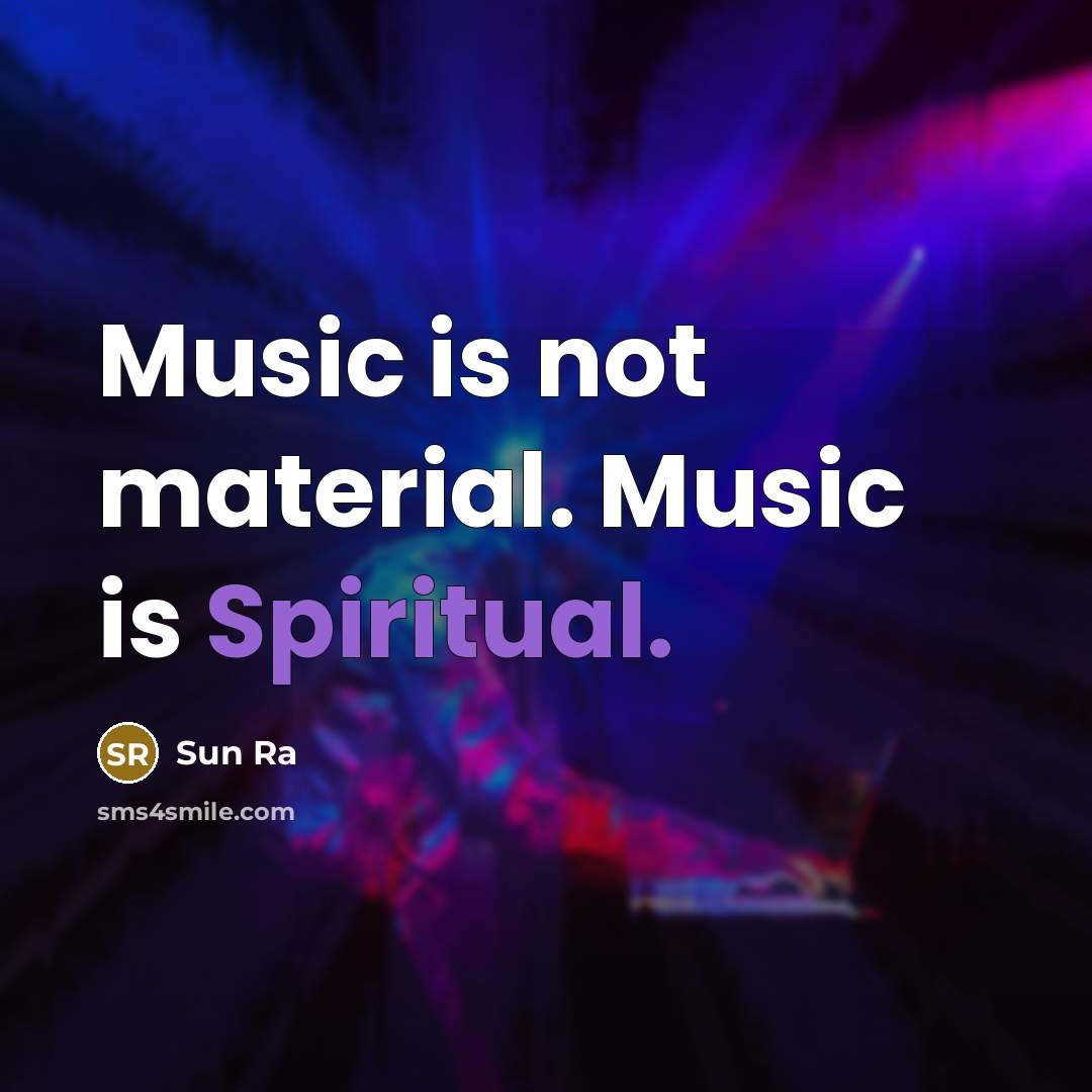 “Music is not material. Music is Spiritual.…” quote by Sun Ra