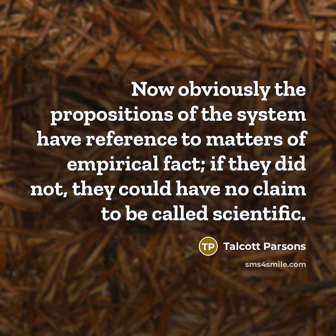 “Now obviously the propositions of the system have reference to…” quote by Talcott Parsons