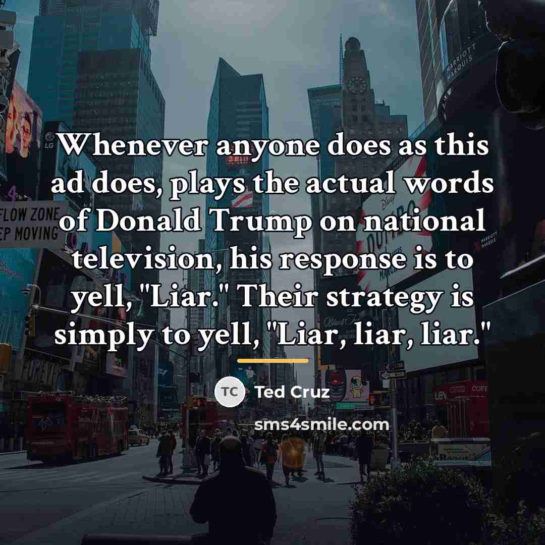 “Whenever anyone does as this ad does, plays the actual…” quote by Ted Cruz