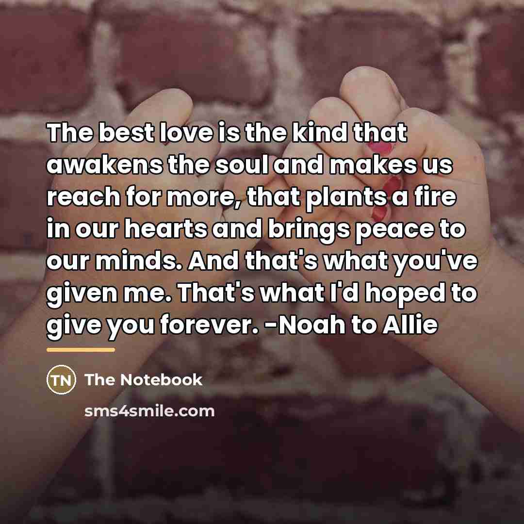 “The best love is the kind that awakens the soul…” quote by The Notebook