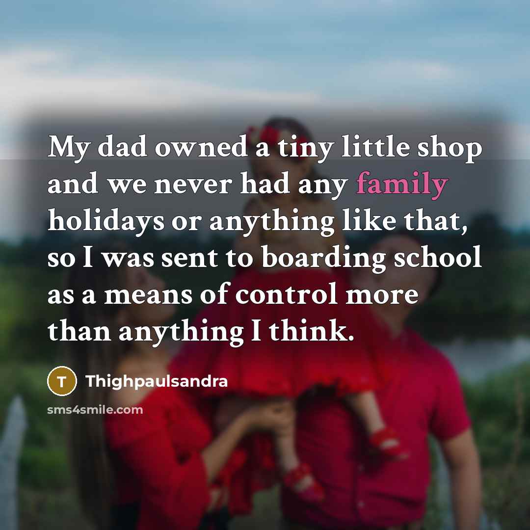 “My dad owned a tiny little shop and we never…” quote by Thighpaulsandra