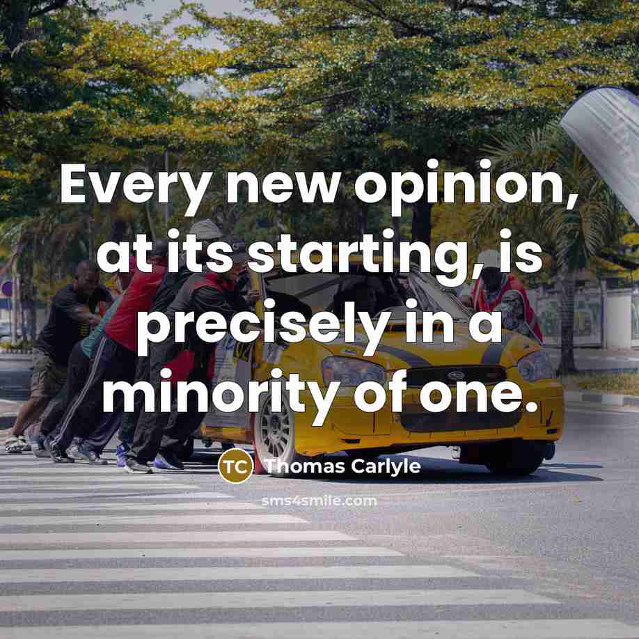 “Every new opinion, at its starting, is precisely in a…” quote by Thomas Carlyle