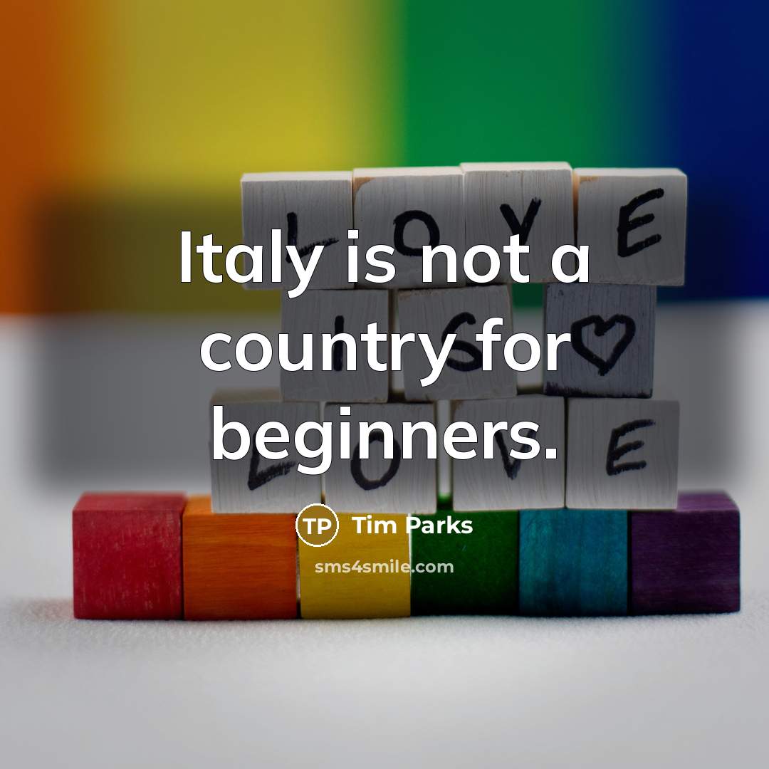 “Italy is not a country for beginners.…” quote by Tim Parks