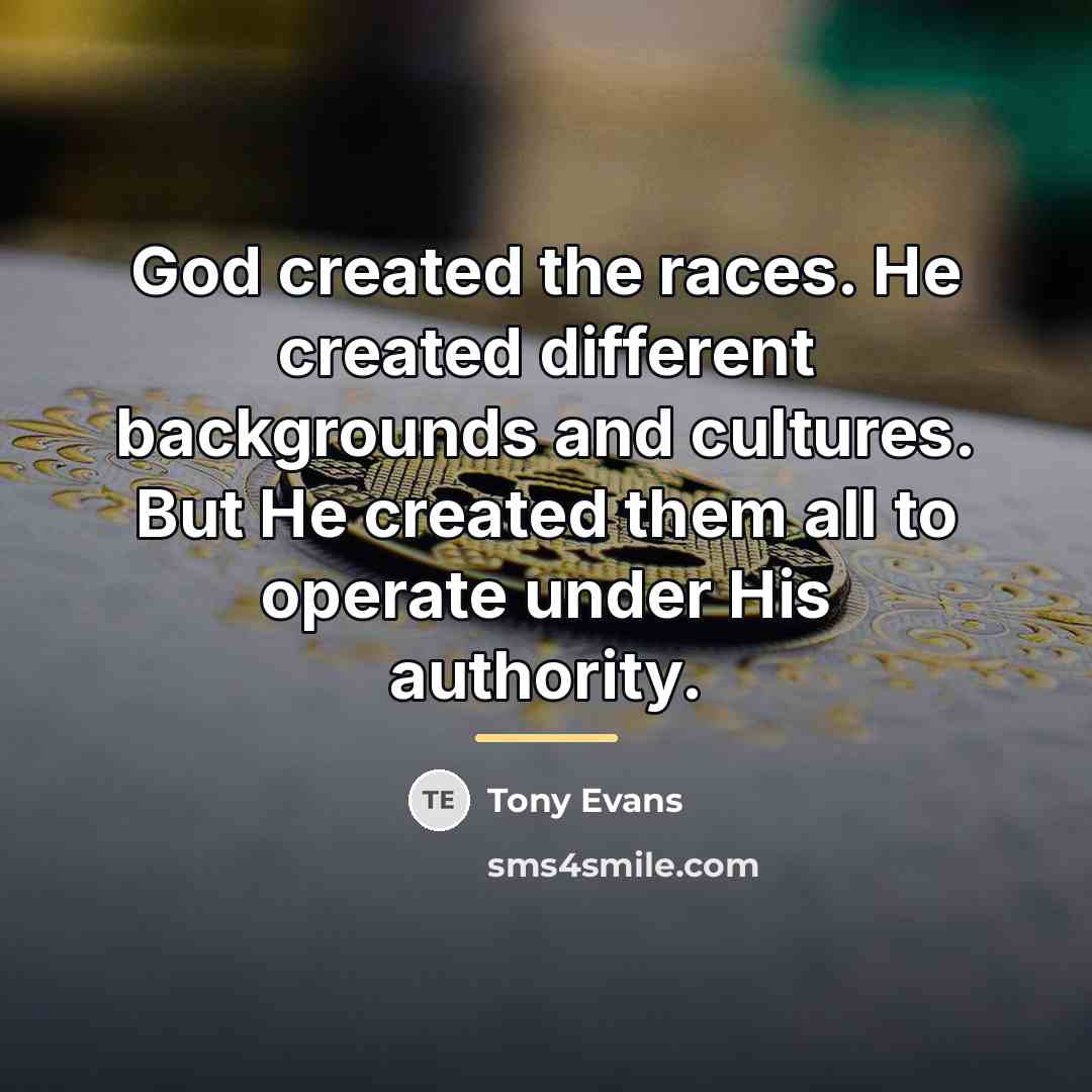 “God created the races. He created different backgrounds and cultures.…” quote by Tony Evans