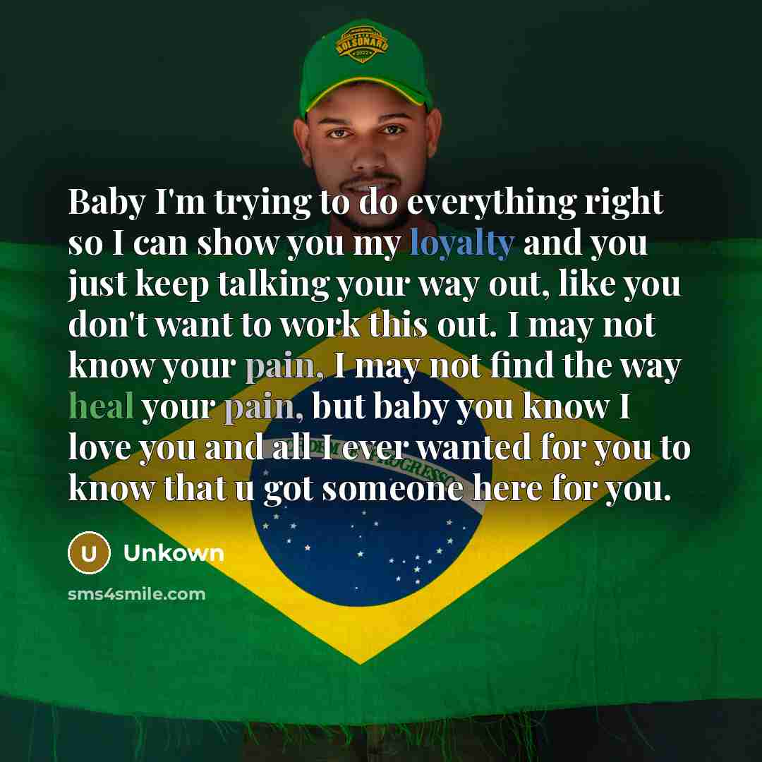“Baby I'm trying to do everything right so I can show you my loyalty and you just keep talking your way out, like you don't want to work this out. I may not know your pain, I may not find the way heal your pain, but baby you know I love you and all I ever wanted for you to know that u got someone…” quote by Unkown