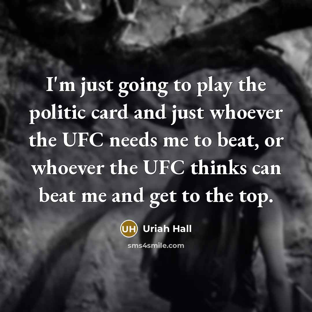 “I'm just going to play the politic card and just…” quote by Uriah Hall