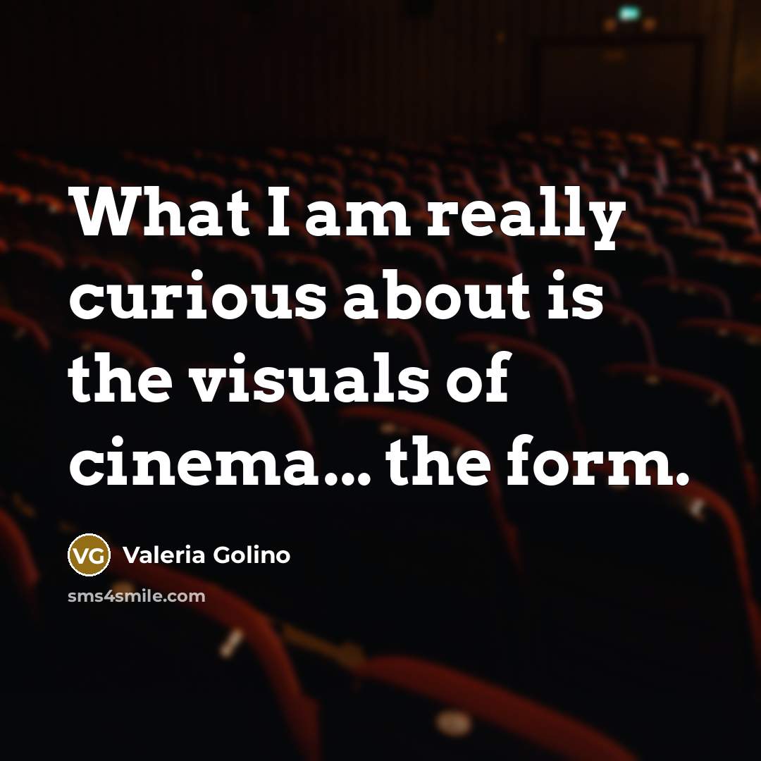 “What I am really curious about is the visuals of…” quote by Valeria Golino