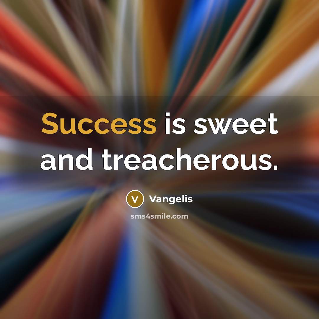 “Success is sweet and treacherous.…” quote by Vangelis