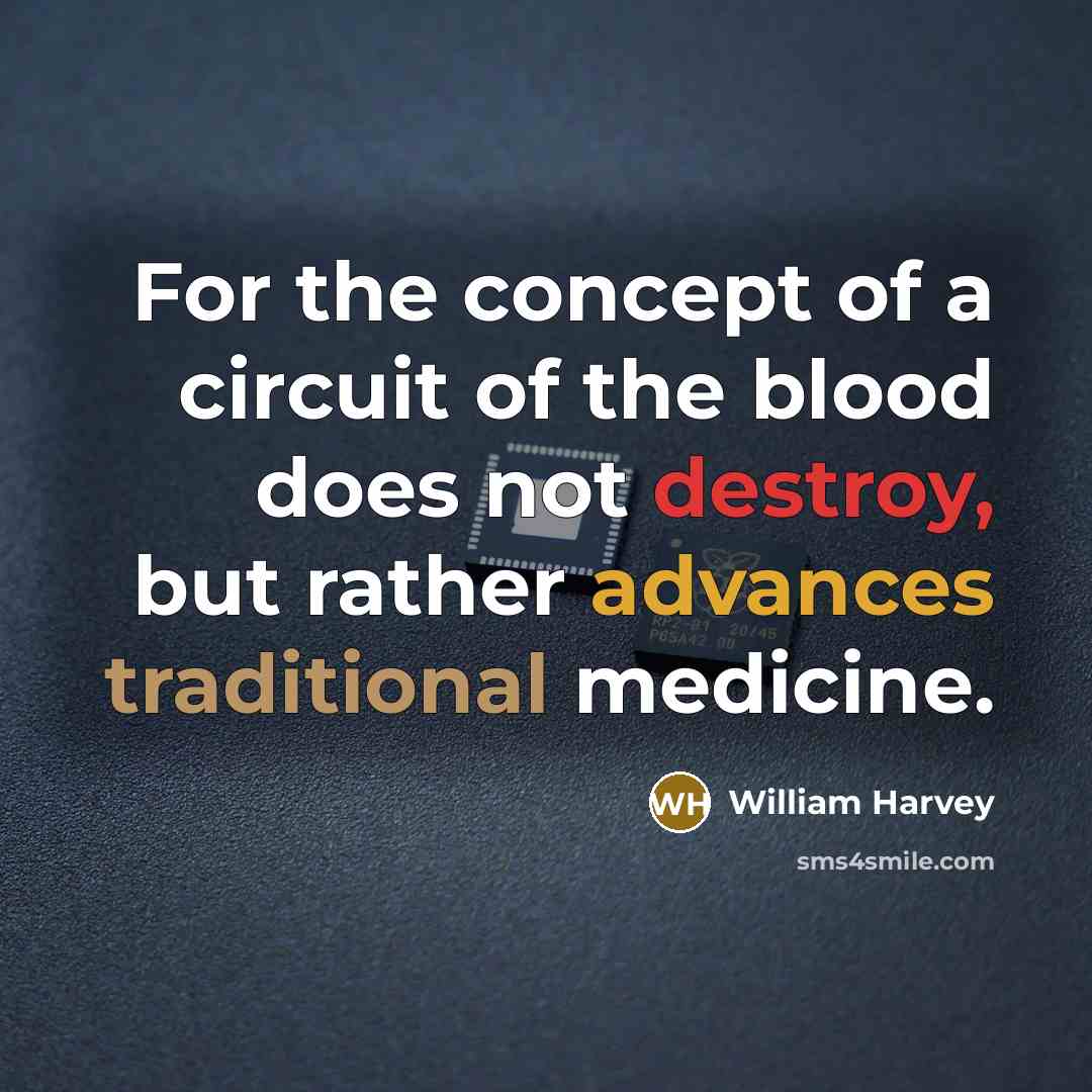 “For the concept of a circuit of the blood does not destroy, but rather advances traditional medicine.” quote by William Harvey