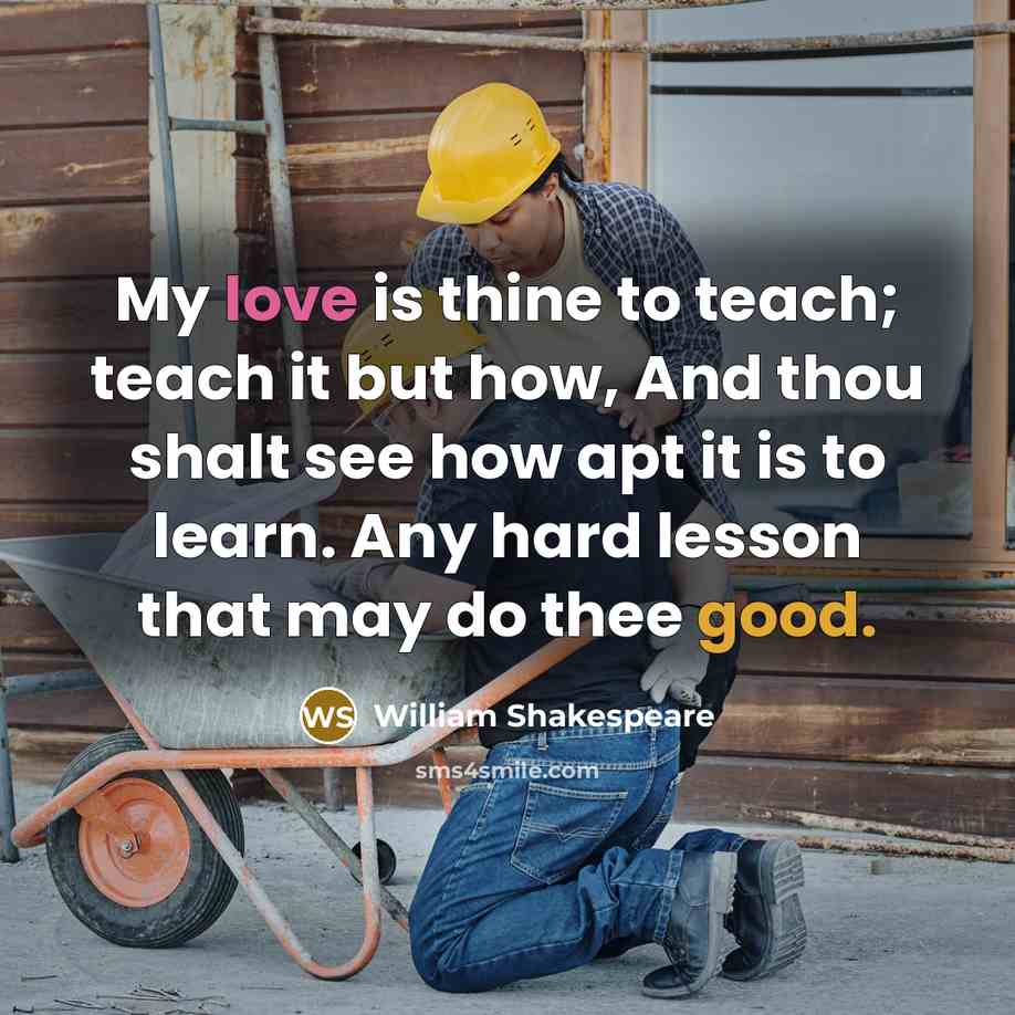 “My love is thine to teach; teach it but how,…” quote by William Shakespeare