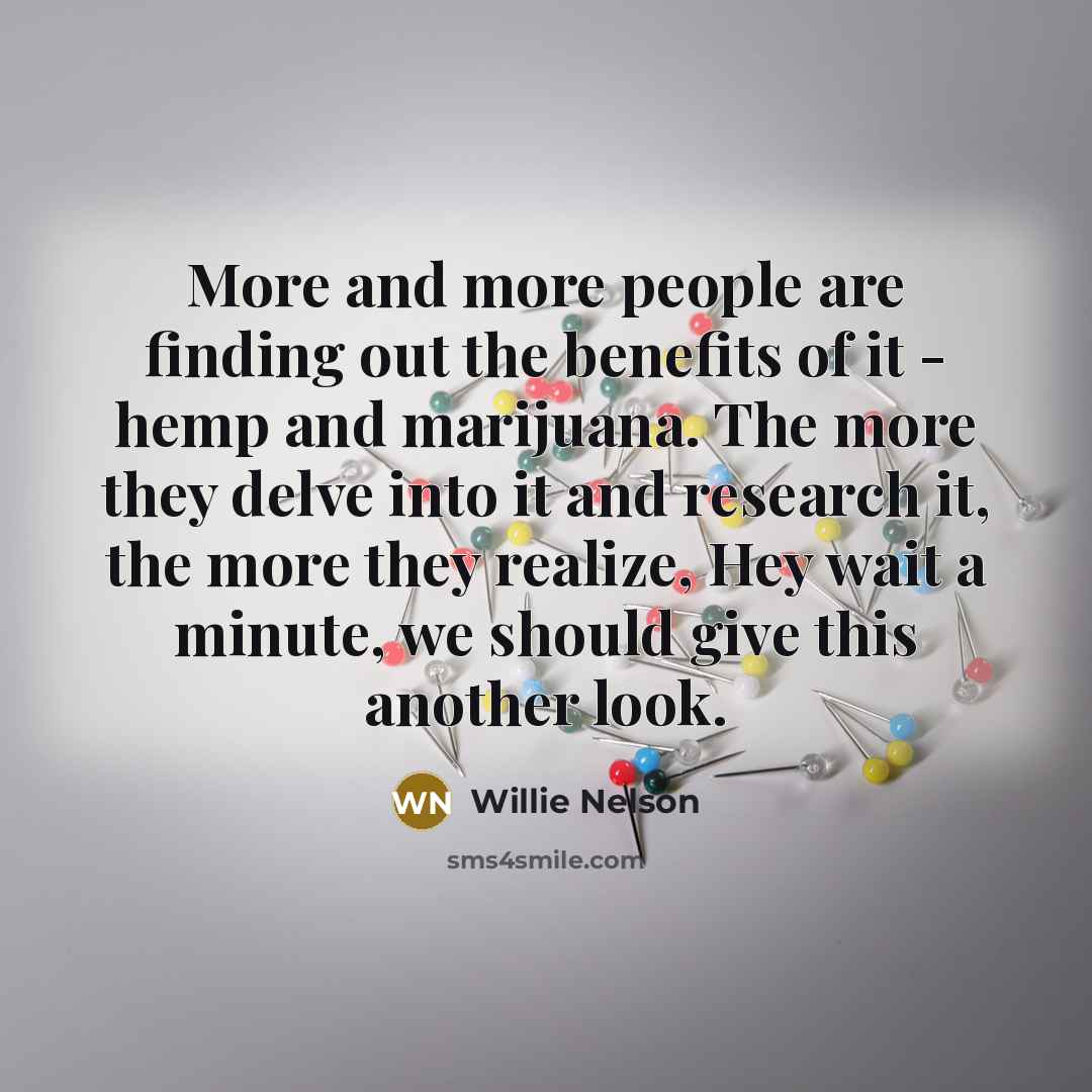“More and more people are finding out the benefits of…” quote by Willie Nelson