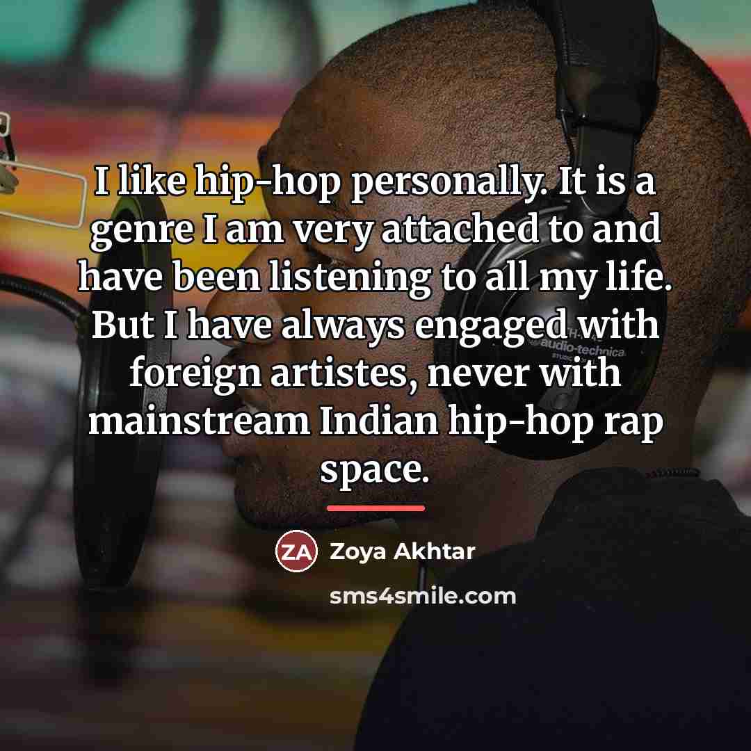 “I like hip-hop personally. It is a genre I am…” quote by Zoya Akhtar