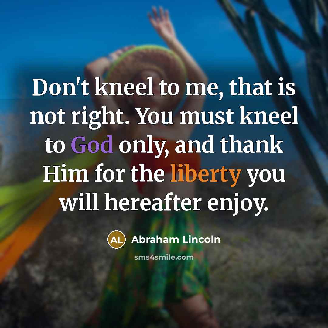 “Don't kneel to me, that is not right. You must…” quote by Abraham Lincoln