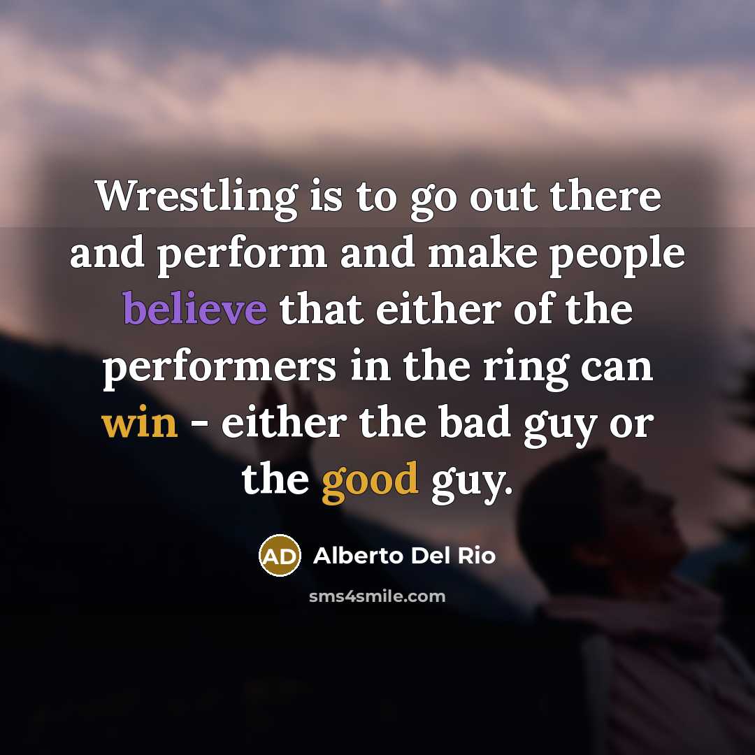 “Wrestling is to go out there and perform and make…” quote by Alberto Del Rio