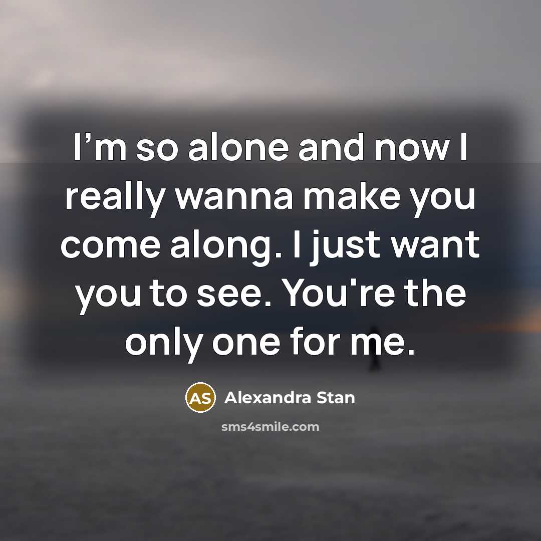 “I'm so alone and now I really wanna make you…” quote by Alexandra Stan